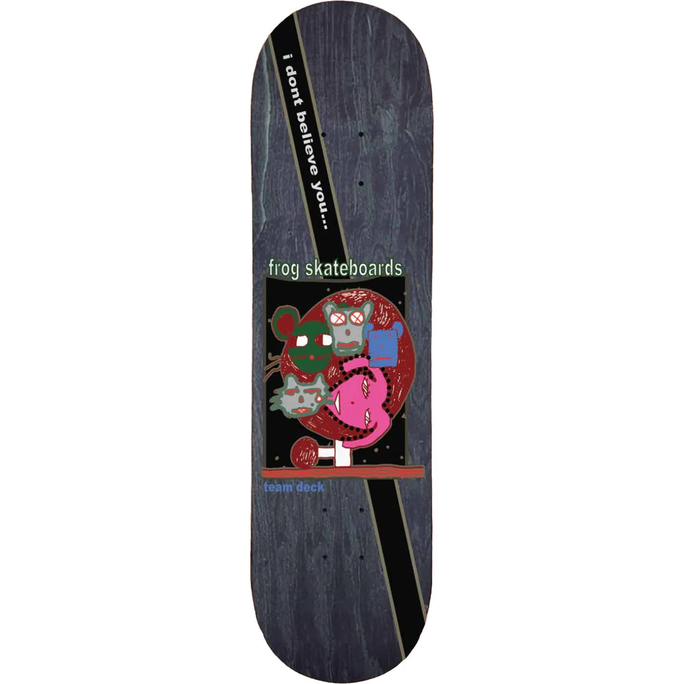 "I don't Believe You" Deck 8.18"
